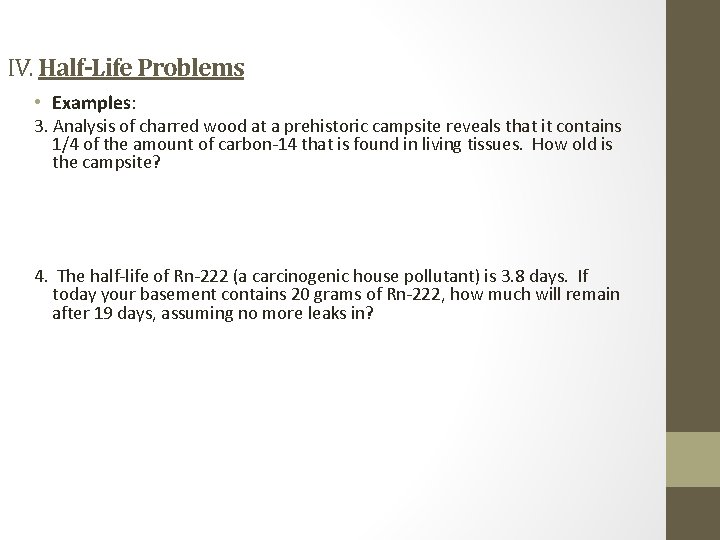 IV. Half-Life Problems • Examples: 3. Analysis of charred wood at a prehistoric campsite