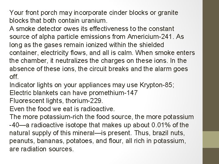 Your front porch may incorporate cinder blocks or granite. blocks that both contain uranium.