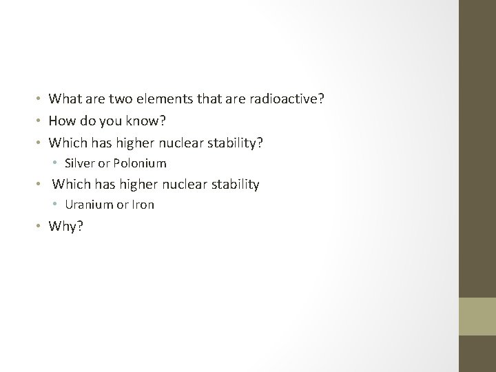  • What are two elements that are radioactive? • How do you know?