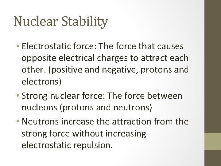Nuclear Stability • Electrostatic force: The force that causes opposite electrical charges to attract
