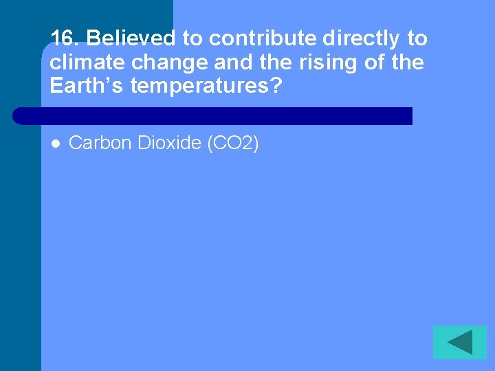 16. Believed to contribute directly to climate change and the rising of the Earth’s