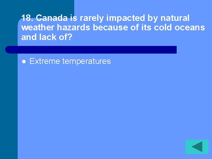 18. Canada is rarely impacted by natural weather hazards because of its cold oceans