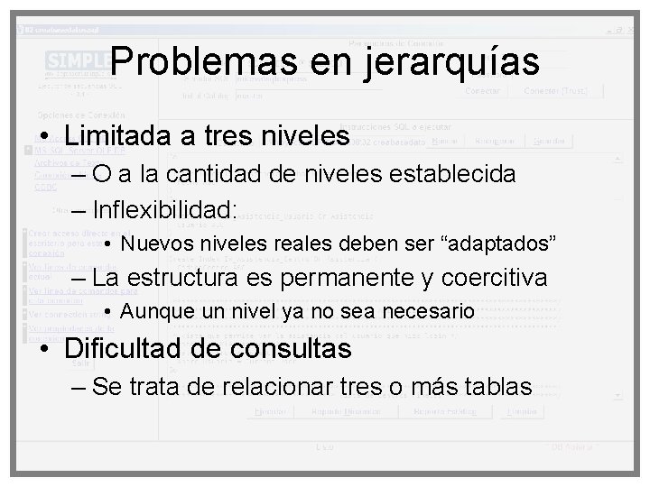 Problemas en jerarquías • Limitada a tres niveles – O a la cantidad de