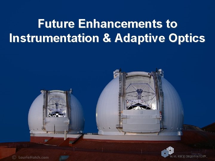 Future Enhancements to Instrumentation & Adaptive Optics 13 