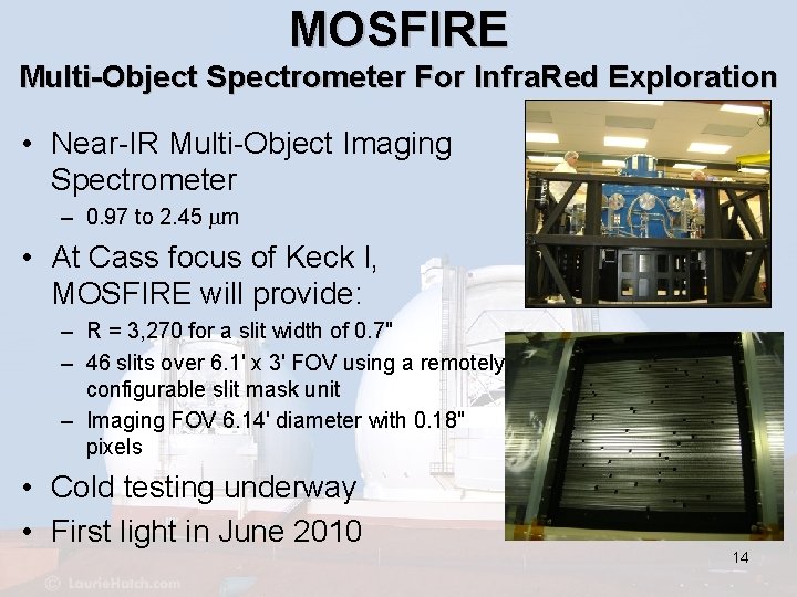 MOSFIRE Multi-Object Spectrometer For Infra. Red Exploration • Near-IR Multi-Object Imaging Spectrometer – 0.