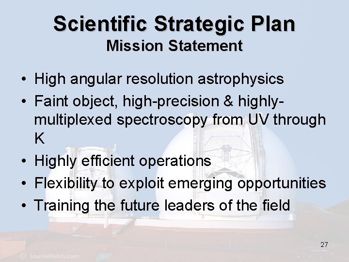 Scientific Strategic Plan Mission Statement • High angular resolution astrophysics • Faint object, high-precision
