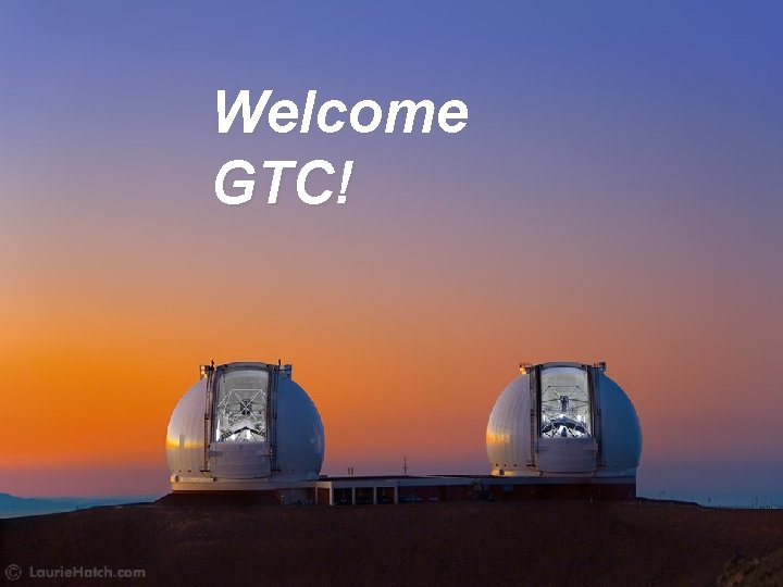 Welcome GTC! 