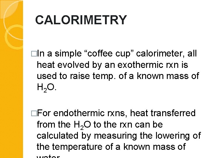 CALORIMETRY �In a simple “coffee cup” calorimeter, all heat evolved by an exothermic rxn