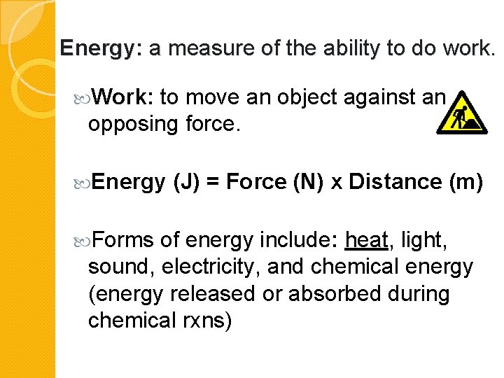 Energy: a measure of the ability to do work. Work: to move an object