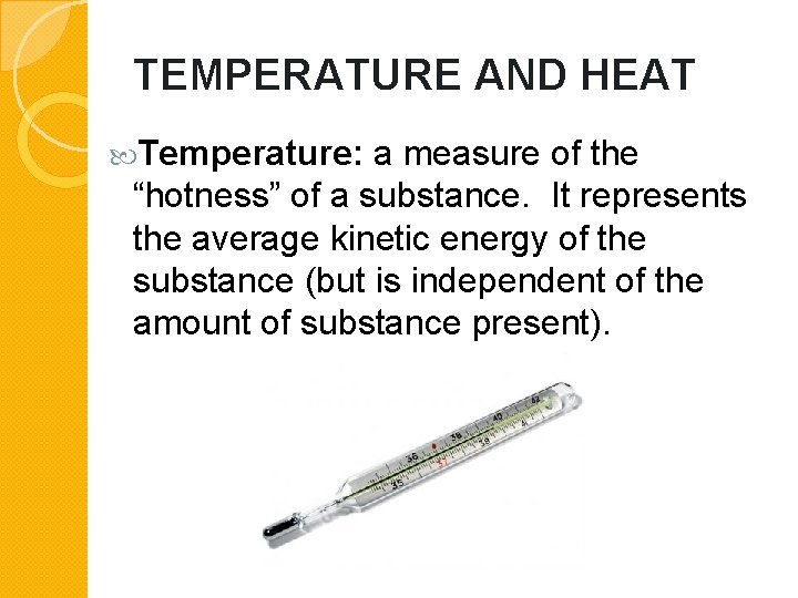 TEMPERATURE AND HEAT Temperature: a measure of the “hotness” of a substance. It represents