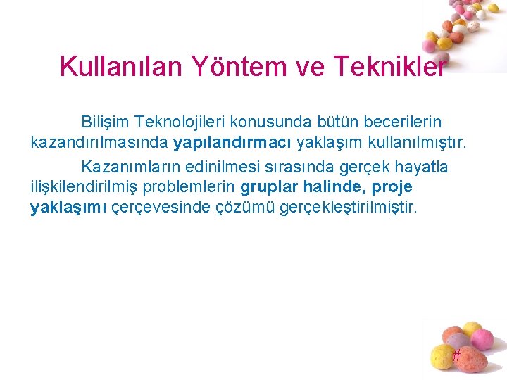 Kullanılan Yöntem ve Teknikler Bilişim Teknolojileri konusunda bütün becerilerin kazandırılmasında yapılandırmacı yaklaşım kullanılmıştır. Kazanımların