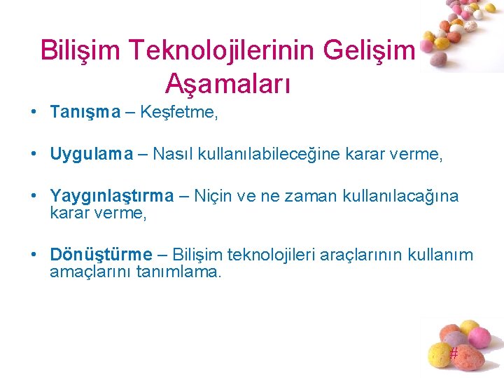 Bilişim Teknolojilerinin Gelişim Aşamaları • Tanışma – Keşfetme, • Uygulama – Nasıl kullanılabileceğine karar