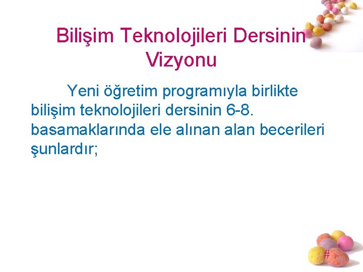 Bilişim Teknolojileri Dersinin Vizyonu Yeni öğretim programıyla birlikte bilişim teknolojileri dersinin 6 -8. basamaklarında