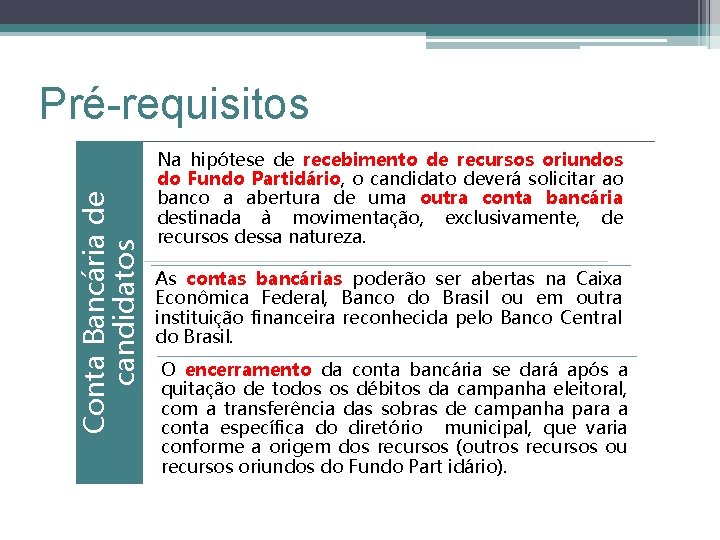 Conta Bancária de candidatos Pré-requisitos Na hipótese de recebimento de recursos oriundos do Fundo