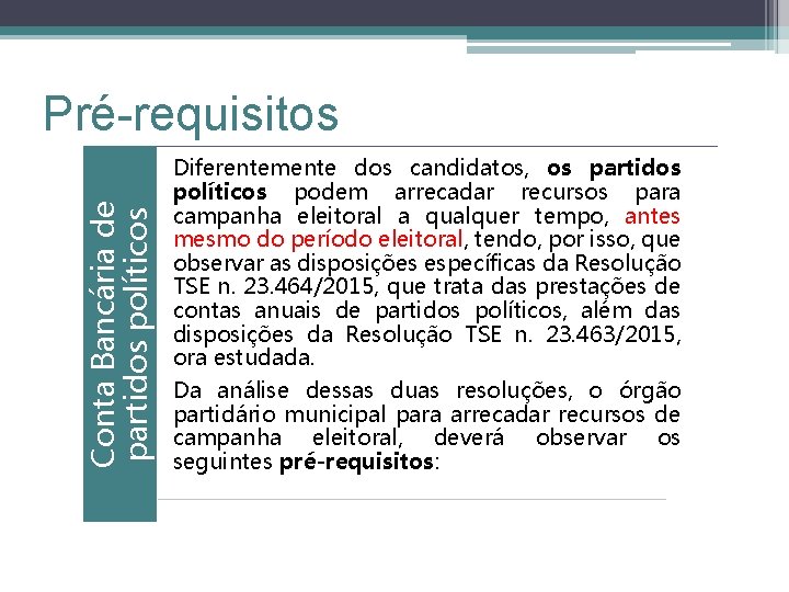 Conta Bancária de partidos políticos Pré-requisitos Diferentemente dos candidatos, os partidos políticos podem arrecadar