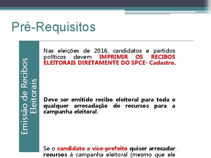 Emissão de Recibos Eleitorais Pré-Requisitos Nas eleições de 2016, candidatos e partidos políticos devem