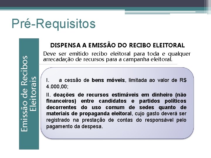 Pré-Requisitos Emissão de Recibos Eleitorais DISPENSA A EMISSÃO DO RECIBO ELEITORAL Deve ser emitido