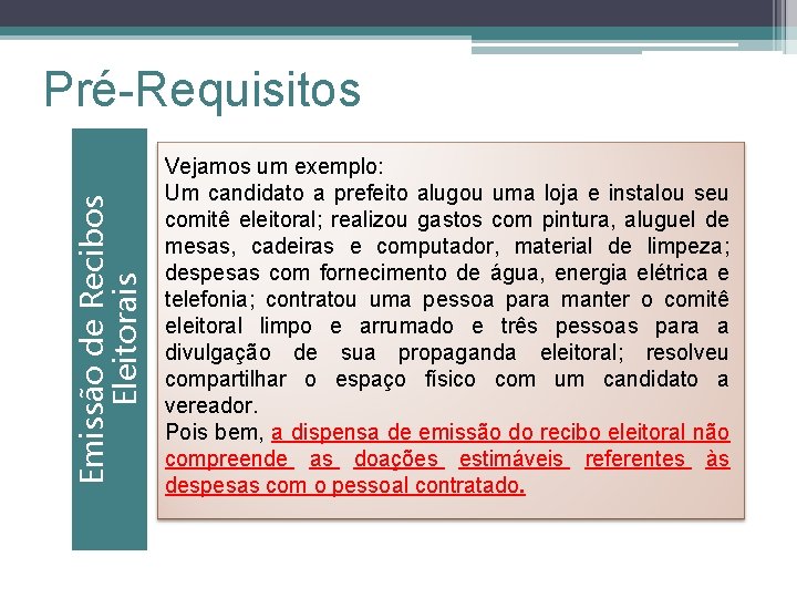 Emissão de Recibos Eleitorais Pré-Requisitos Vejamos um exemplo: Um candidato a prefeito alugou uma