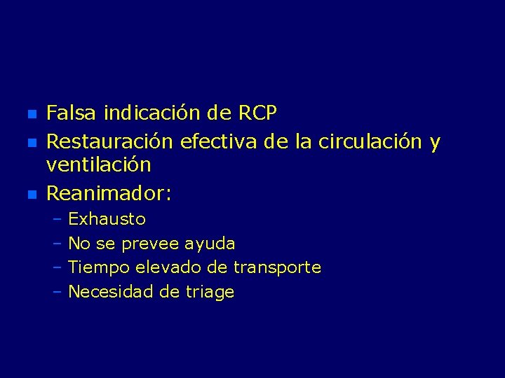 n n n Falsa indicación de RCP Restauración efectiva de la circulación y ventilación