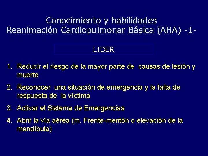 Conocimiento y habilidades Reanimación Cardiopulmonar Básica (AHA) -1 LIDER 1. Reducir el riesgo de
