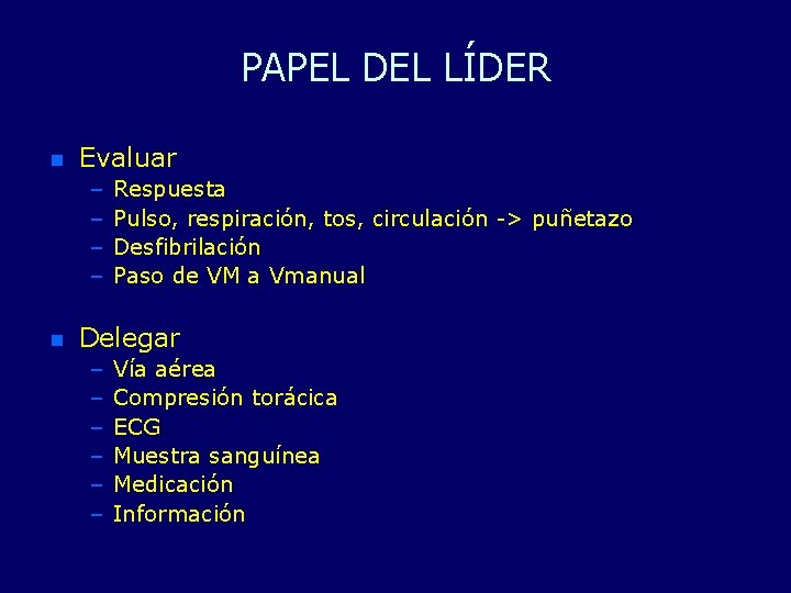 PAPEL DEL LÍDER n Evaluar – – n Respuesta Pulso, respiración, tos, circulación ->