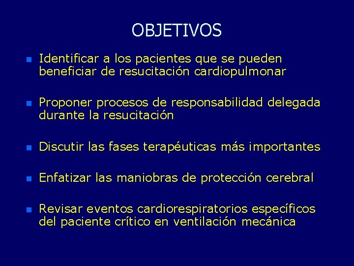 OBJETIVOS n Identificar a los pacientes que se pueden beneficiar de resucitación cardiopulmonar n