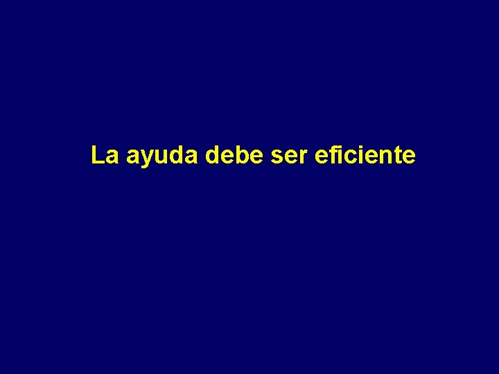 La ayuda debe ser eficiente 