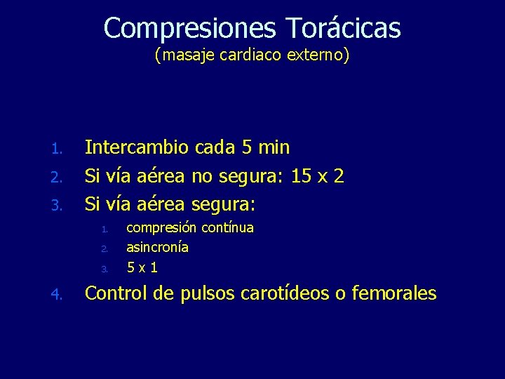 Compresiones Torácicas (masaje cardiaco externo) 1. 2. 3. Intercambio cada 5 min Si vía