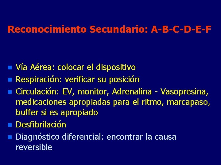 Reconocimiento Secundario: A-B-C-D-E-F n n n Vía Aérea: colocar el dispositivo Respiración: verificar su