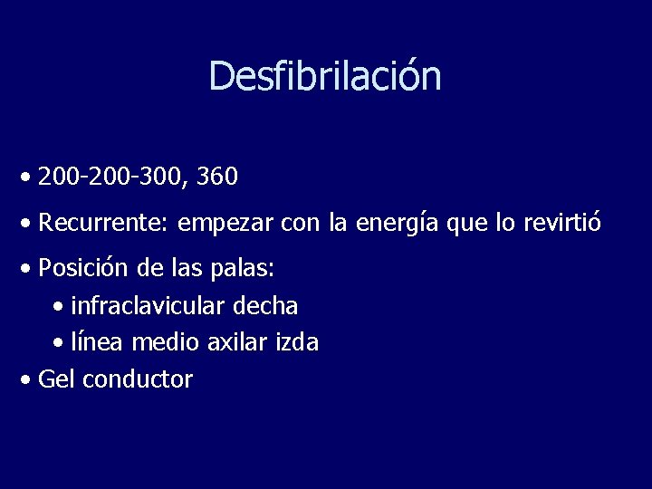 Desfibrilación • 200 -300, 360 • Recurrente: empezar con la energía que lo revirtió