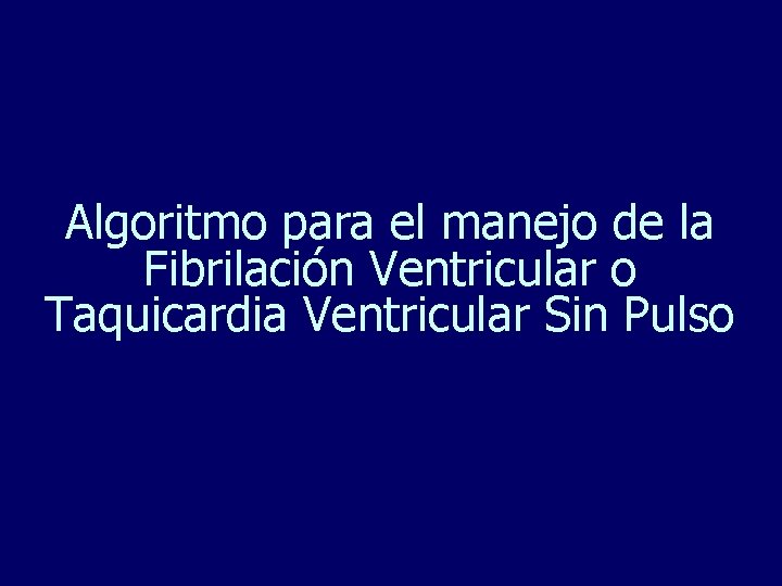 Algoritmo para el manejo de la Fibrilación Ventricular o Taquicardia Ventricular Sin Pulso 