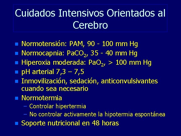 Cuidados Intensivos Orientados al Cerebro n n n Normotensión: PAM, 90 - 100 mm