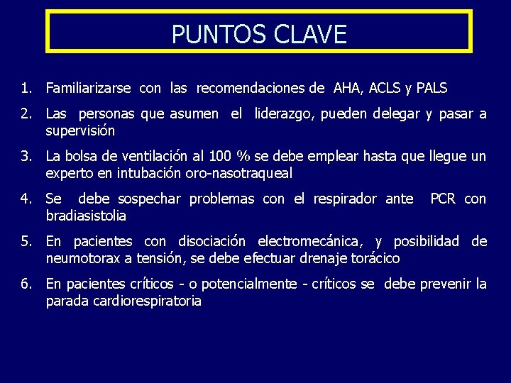 PUNTOS CLAVE 1. Familiarizarse con las recomendaciones de AHA, ACLS y PALS 2. Las