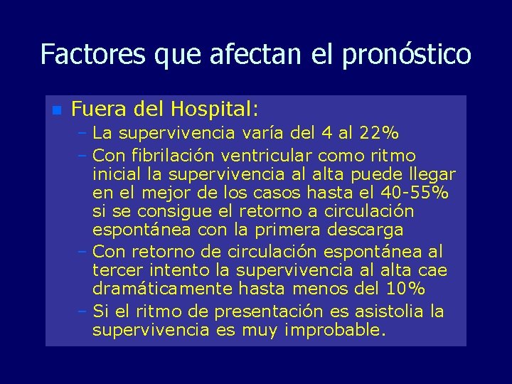 Factores que afectan el pronóstico n Fuera del Hospital: – La supervivencia varía del