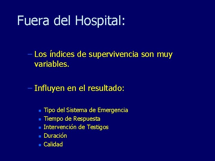 Fuera del Hospital: – Los índices de supervivencia son muy variables. – Influyen en