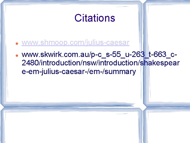 Citations www. shmoop. com/julius-caesar www. skwirk. com. au/p-c_s-55_u-263_t-663_c 2480/introduction/nsw/introduction/shakespear e-em-julius-caesar-/em-/summary 