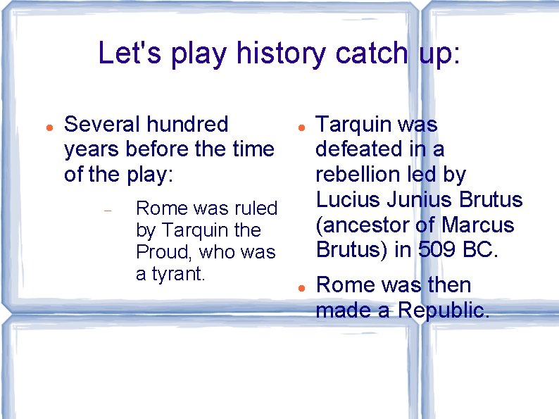 Let's play history catch up: Several hundred years before the time of the play: