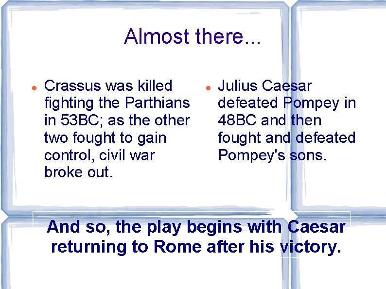 Almost there. . . Crassus was killed fighting the Parthians in 53 BC; as