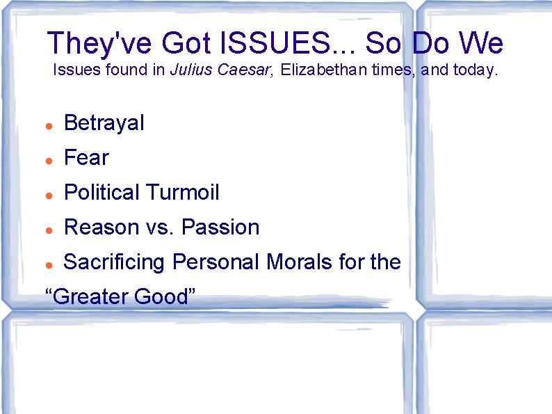 They've Got ISSUES. . . So Do We Issues found in Julius Caesar, Elizabethan