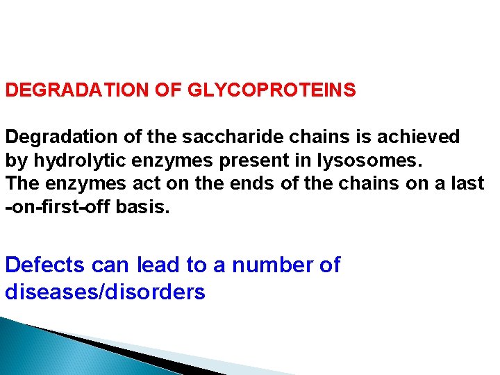 DEGRADATION OF GLYCOPROTEINS Degradation of the saccharide chains is achieved by hydrolytic enzymes present