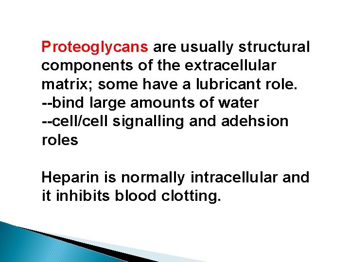 Proteoglycans are usually structural components of the extracellular matrix; some have a lubricant role.