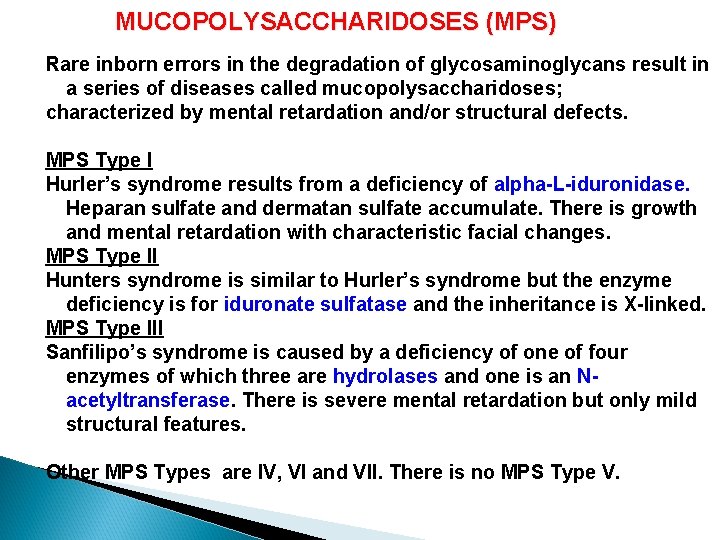 MUCOPOLYSACCHARIDOSES (MPS) Rare inborn errors in the degradation of glycosaminoglycans result in a series