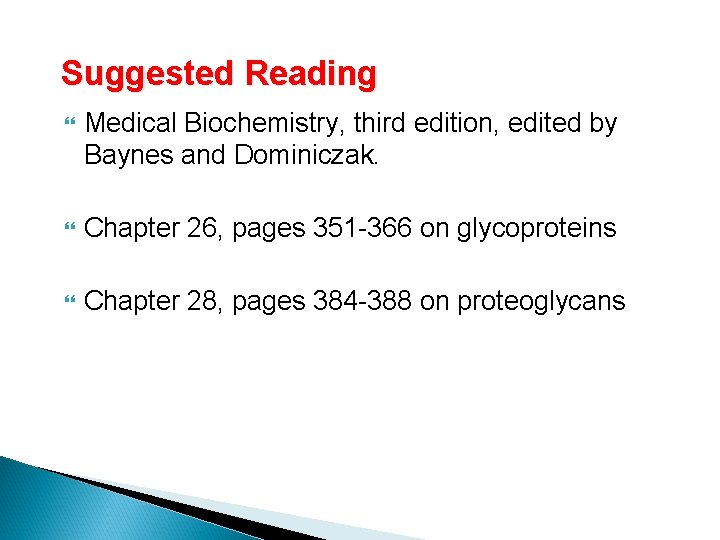 Suggested Reading Medical Biochemistry, third edition, edited by Baynes and Dominiczak. Chapter 26, pages