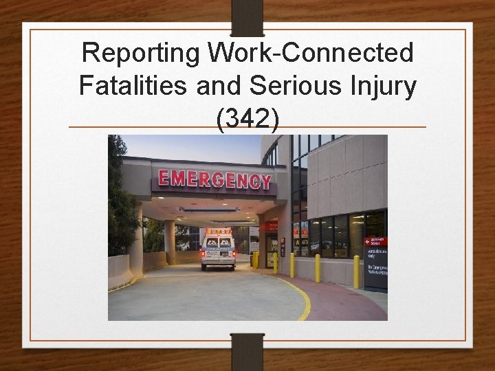 Reporting Work-Connected Fatalities and Serious Injury (342) 