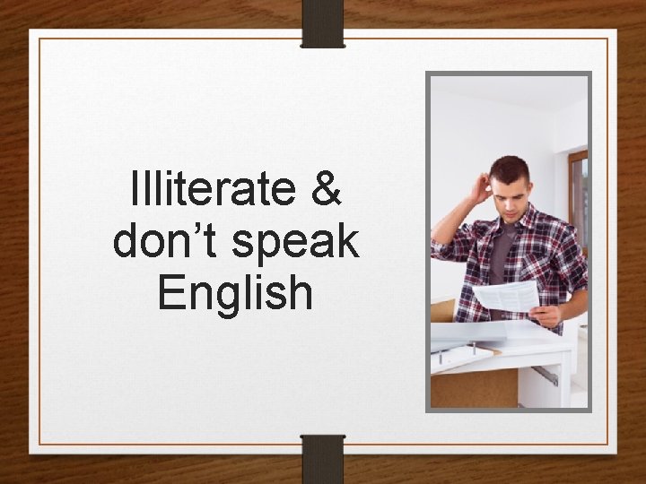 Illiterate & don’t speak English 