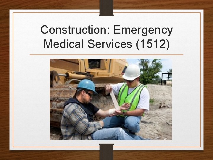 Construction: Emergency Medical Services (1512) 