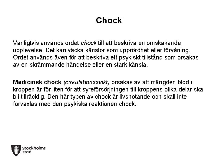 Chock Vanligtvis används ordet chock till att beskriva en omskakande upplevelse. Det kan väcka