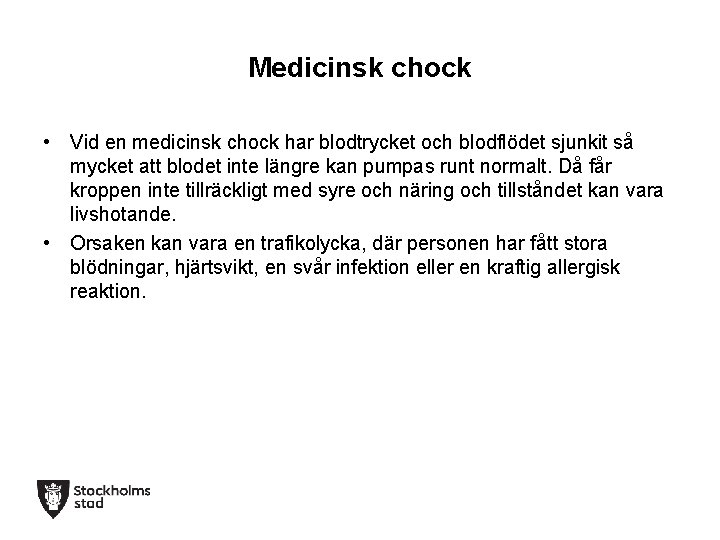 Medicinsk chock • Vid en medicinsk chock har blodtrycket och blodflödet sjunkit så mycket