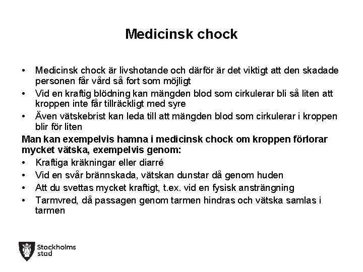 Medicinsk chock • Medicinsk chock är livshotande och därför är det viktigt att den