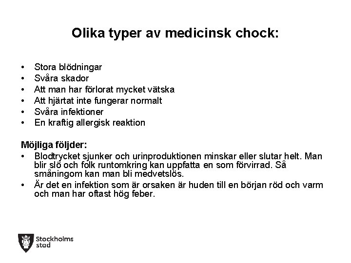 Olika typer av medicinsk chock: • • • Stora blödningar Svåra skador Att man